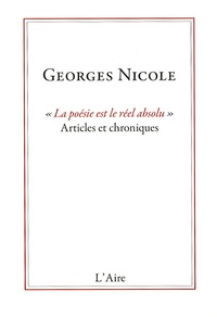 Georges Nicole - "La poésie est le réel absolu" - Articles et chroniques.
