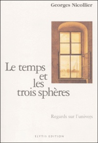 Georges Nicollier - Le Temps Et Les Trois Spheres. Regards Sur L'Univers.