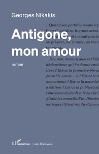 Georges Nikakis - Antigone, mon amour.