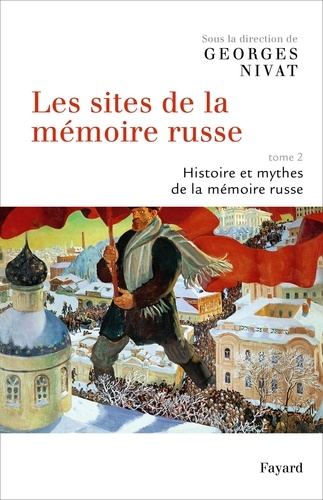 Les sites de la mémoire russe. Tome 2, Histoire et mythes de la mémoire russe