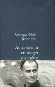 Georges-Noël Jeandrieu - Autoportrait en usager du métro.