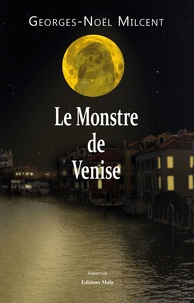 Georges-Noël Milcent - Le Monstre de Venise.