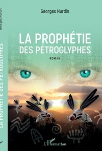 Georges Nurdin - La prophétie des pétroglyphes.