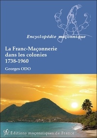 Georges Odo - La Franc-Maçonnerie dans les colonies (1738-1960).