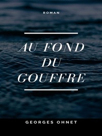 Georges Ohnet - Au fond du Gouffre.
