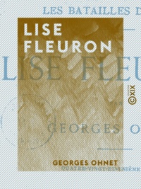 Georges Ohnet - Lise Fleuron - Les batailles de la vie.