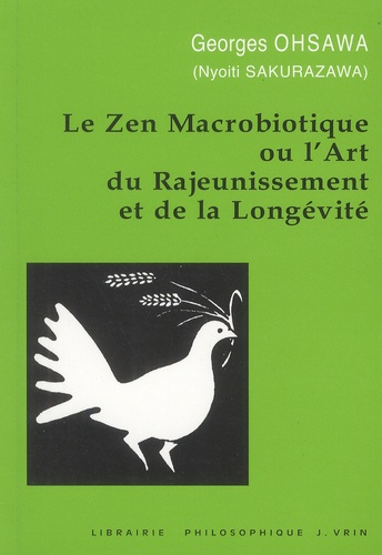 Georges Ohsawa - Le zen macrobiotique ou l'art du rajeunissement et de la longévité.