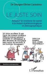 Georges-Olivier Carissimo - Le juste soin - Adapter le système de santé à la réalité épidémiologique et démographique.