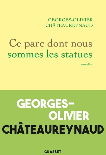 Georges-Olivier Châteaureynaud - Ce parc dont nous sommes les statues - Nouvelles.