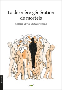 Georges-Olivier Châteaureynaud - La dernière génération de mortels.