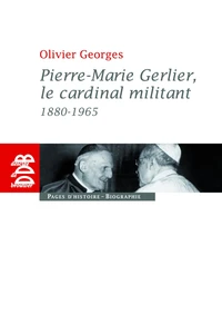 Pierre-Marie Gerlier, le cardinal militant (1880-1965)