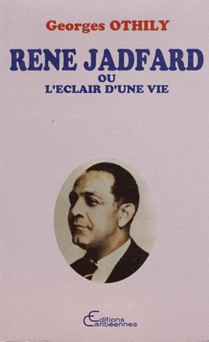 Georges Othily - René Jadfard ou L'éclair d'une vie.
