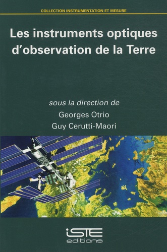 Georges Otrio et Guy Cerutti-Maori - Les instruments optiques d'observation de la Terre.