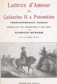 Georges Oudard et  Catherine II de Russie - Lettres d'amour de Catherine II à Potemkine - Correspondance inédite.