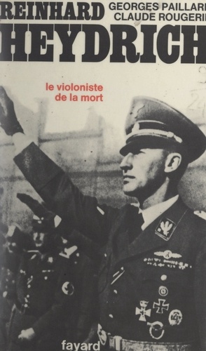 Reinhard Heydrich, protecteur de Bohême et Moravie. Le violoniste de la mort