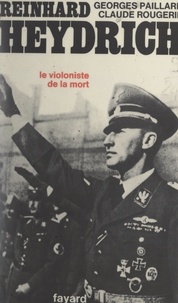 Georges Paillard et Claude Rougerie - Reinhard Heydrich, protecteur de Bohême et Moravie - Le violoniste de la mort.