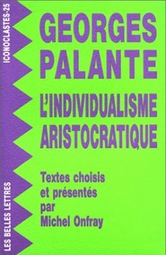 Georges Palante - L'individualisme aristocratique - Textes choisis et présentés par Michel Onfray.