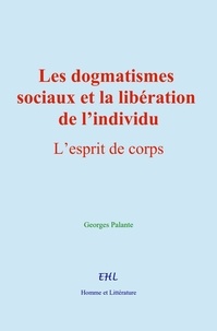 Georges Palante - Les dogmatismes sociaux et la libération de l’individu - L’esprit de corps.