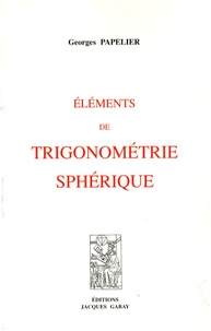 Georges Papelier - Eléments de trigonométrie sphérique.