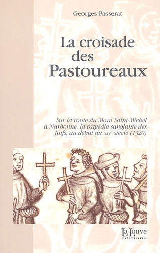 Georges Passerat - La croisade des pastoureaux - Sur la route du Mont Saint-Michel à Narbonne, la tragédie sanglante des juifs au début du XIVe siècle (1320).