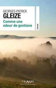 Est-il possible de télécharger des kindle books gratuitement Comme une odeur de gentiane 9782702190968 par Georges-Patrick Gleize (Litterature Francaise) MOBI FB2 CHM