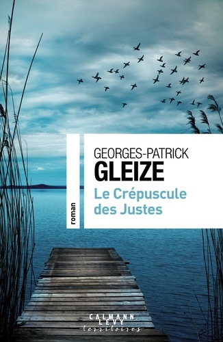 Georges-Patrick Gleize - Le Crépuscule des Justes.