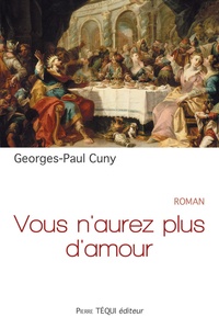 Georges-Paul Cuny - Vous n'aurez plus d'amour.