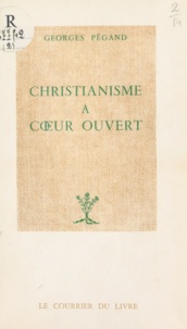 Georges Pegand - Christianisme à cœur ouvert.