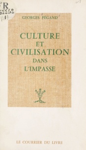 Georges Pegand - Culture et civilisation dans l'impasse.