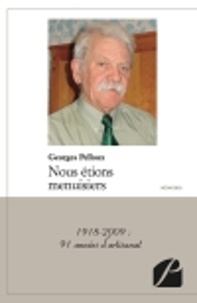 Georges Pelloux - Nous étions menuisiers - 1918-2009 : 91 années d'artisanat.