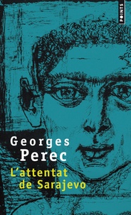 Georges Perec - L'attentat de Sarajevo.