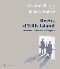 Georges Perec et Robert Bober - Récits d'Ellis Island - Histoires d'errance et d'espoir.