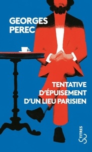 Georges Perec - Tentative d'épuisement d'un lieu parisien.