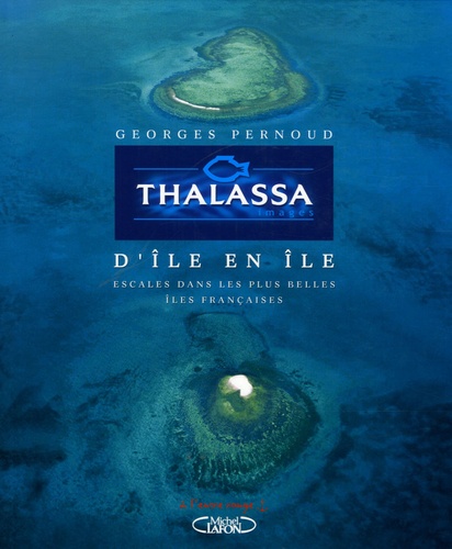 Georges Pernoud - D'île en île - Escales dans les plus belles îles françaises.