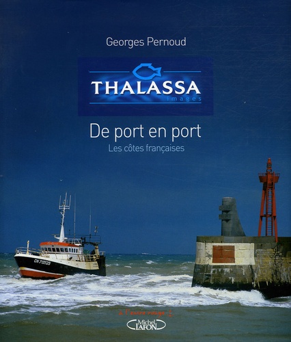 Georges Pernoud - Thalassa - De port en port Les côtes françaises.