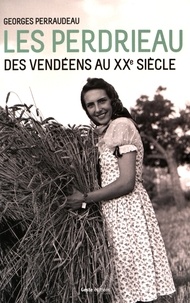 Georges Perraudeau - Les Perdrieau - Des Vendéens au XXe siècle.