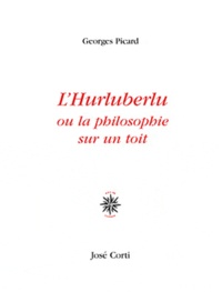 Georges Picard - L'hurluberlu ou la philosophie sur un toit.