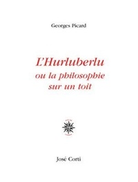 Georges Picard - L'hurluberlu ou la philosophie sur un toit.