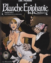 Georges Pichard et  Lob - Blanche Epiphanie Intégrale Tome 1 : Blanche Epiphanie suivi de La Déesse blanche.
