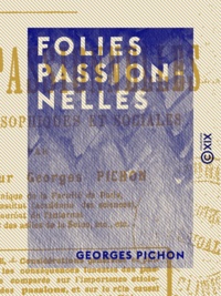 Georges Pichon - Folies passionnelles - Études philosophiques et sociales.