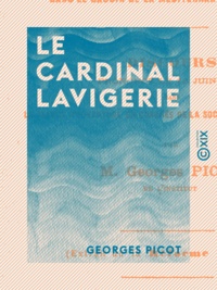 Georges Picot - Le Cardinal Lavigerie - Et ses œuvres dans le bassin de la Méditerranée et en Afrique.