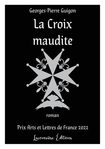 Georges pierre Guigon - La Croix maudite - Prix Arts et Lettres de France 2022 - Prix du Jury.