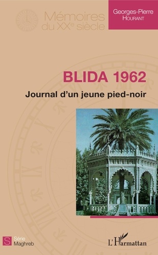 Georges-Pierre Hourant - Blida 1962 - Journal d'un jeune pied-noir.