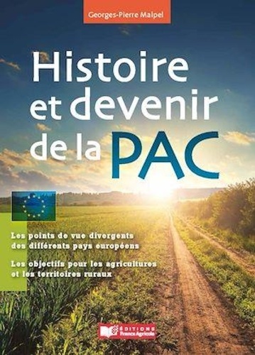 Georges-Pierre Malpel - Histoire et devenir de la PAC - Chronique d'une réforme permanente et inachevée.