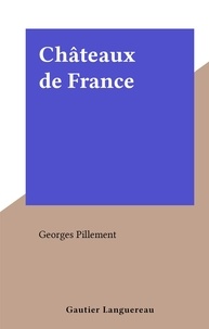 Georges Pillement - Châteaux de France.