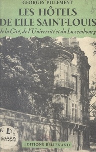 Georges Pillement - Les hôtels de l'île Saint-Louis, de la Cité, de l'Université et du Luxembourg - Édition illustrée de 19 clichés dans le texte et de 65 photographies prises par l'auteur.