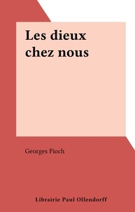 Georges Pioch - Les dieux chez nous.