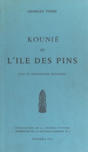 Georges Pisier - Kounié ou L'Île des Pins - Essai de monographie historique.
