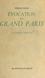 Georges Poisson - Évocation du Grand Paris (3) : La banlieue nord-est.