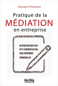 Georges Potriquet - Pratique de la médiation en entreprise.